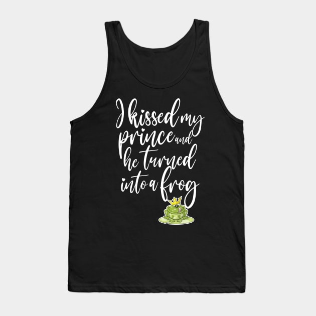 I kissed my prince and he turned into a frog Tank Top by RobiMerch